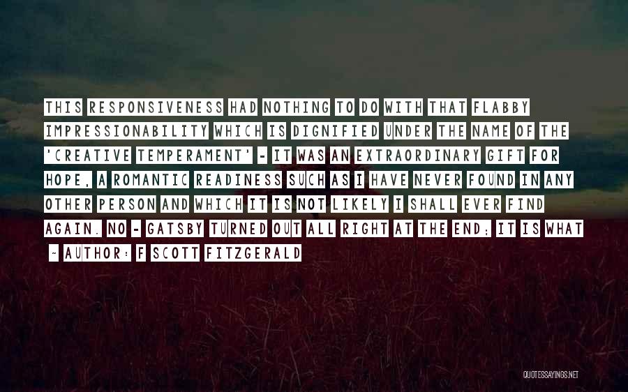 F Scott Fitzgerald Quotes: This Responsiveness Had Nothing To Do With That Flabby Impressionability Which Is Dignified Under The Name Of The 'creative Temperament'