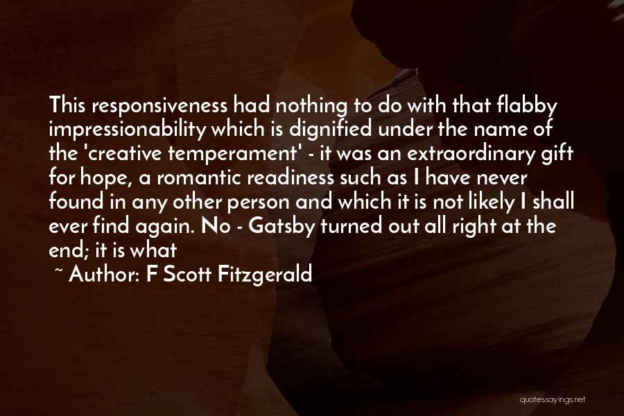 F Scott Fitzgerald Quotes: This Responsiveness Had Nothing To Do With That Flabby Impressionability Which Is Dignified Under The Name Of The 'creative Temperament'