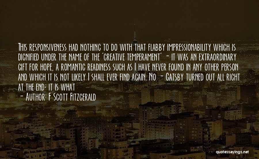 F Scott Fitzgerald Quotes: This Responsiveness Had Nothing To Do With That Flabby Impressionability Which Is Dignified Under The Name Of The 'creative Temperament'