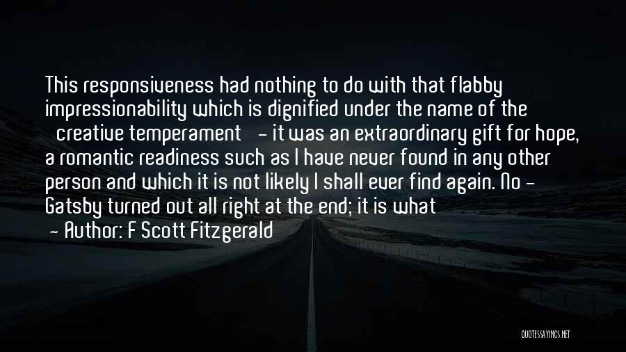 F Scott Fitzgerald Quotes: This Responsiveness Had Nothing To Do With That Flabby Impressionability Which Is Dignified Under The Name Of The 'creative Temperament'