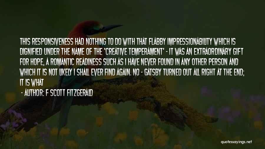 F Scott Fitzgerald Quotes: This Responsiveness Had Nothing To Do With That Flabby Impressionability Which Is Dignified Under The Name Of The 'creative Temperament'