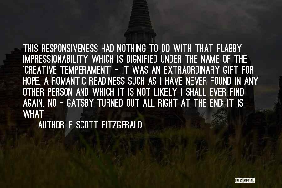 F Scott Fitzgerald Quotes: This Responsiveness Had Nothing To Do With That Flabby Impressionability Which Is Dignified Under The Name Of The 'creative Temperament'