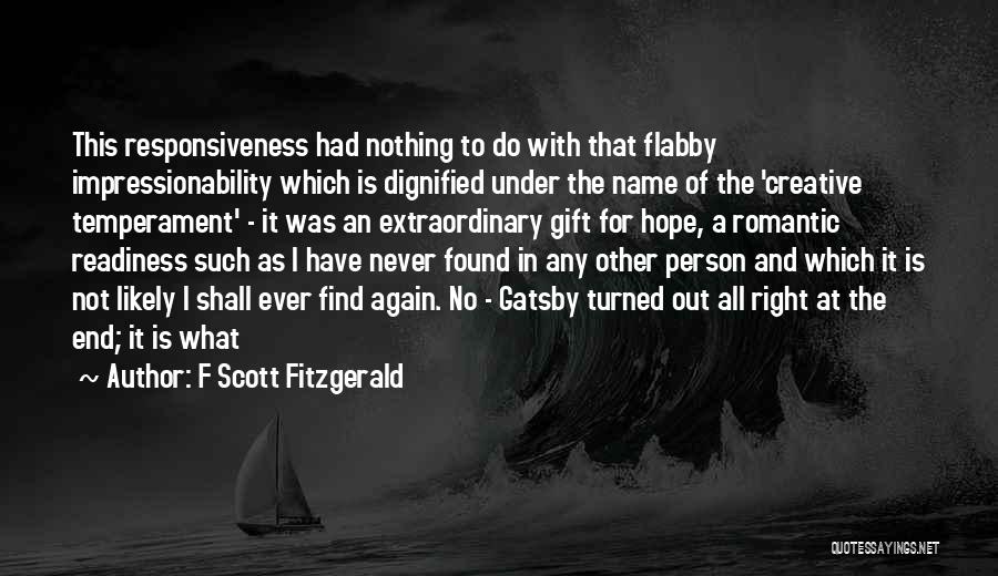 F Scott Fitzgerald Quotes: This Responsiveness Had Nothing To Do With That Flabby Impressionability Which Is Dignified Under The Name Of The 'creative Temperament'