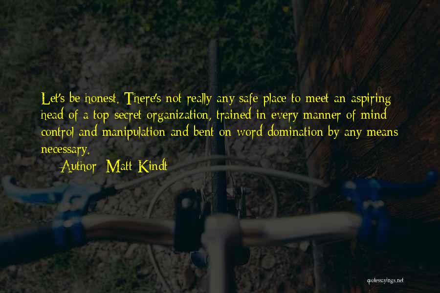 Matt Kindt Quotes: Let's Be Honest. There's Not Really Any Safe Place To Meet An Aspiring Head Of A Top-secret Organization, Trained In