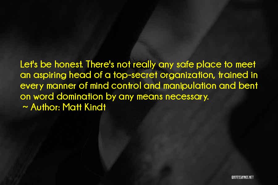 Matt Kindt Quotes: Let's Be Honest. There's Not Really Any Safe Place To Meet An Aspiring Head Of A Top-secret Organization, Trained In