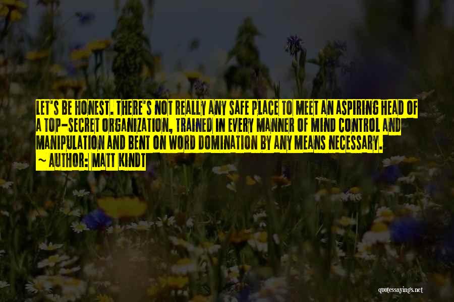 Matt Kindt Quotes: Let's Be Honest. There's Not Really Any Safe Place To Meet An Aspiring Head Of A Top-secret Organization, Trained In