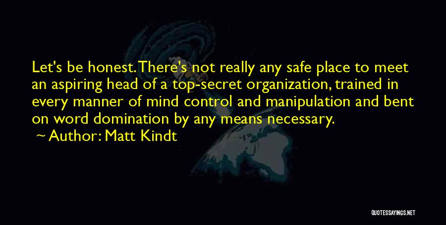 Matt Kindt Quotes: Let's Be Honest. There's Not Really Any Safe Place To Meet An Aspiring Head Of A Top-secret Organization, Trained In