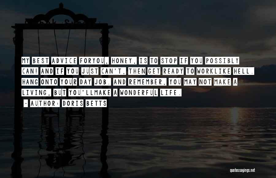 Doris Betts Quotes: My Best Advice Foryou, Honey, Is To Stop If You Possibly Can! And If You Just Can't, Then Get Ready