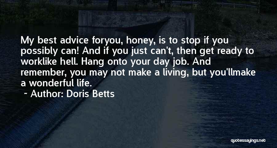 Doris Betts Quotes: My Best Advice Foryou, Honey, Is To Stop If You Possibly Can! And If You Just Can't, Then Get Ready