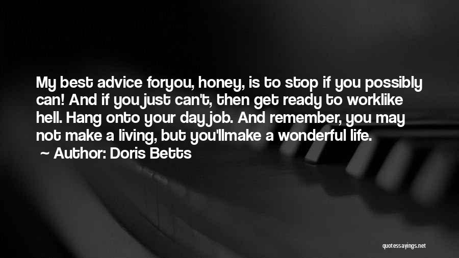 Doris Betts Quotes: My Best Advice Foryou, Honey, Is To Stop If You Possibly Can! And If You Just Can't, Then Get Ready