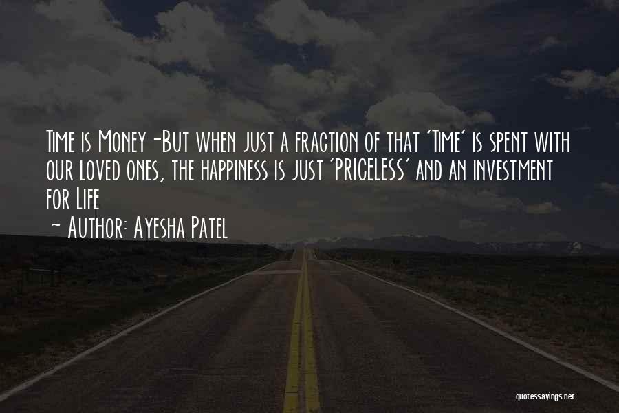 Ayesha Patel Quotes: Time Is Money-but When Just A Fraction Of That 'time' Is Spent With Our Loved Ones, The Happiness Is Just