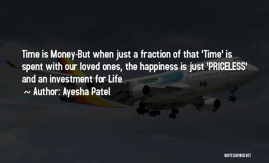 Ayesha Patel Quotes: Time Is Money-but When Just A Fraction Of That 'time' Is Spent With Our Loved Ones, The Happiness Is Just