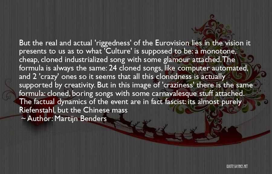 Martijn Benders Quotes: But The Real And Actual 'riggedness' Of The Eurovision Lies In The Vision It Presents To Us As To What