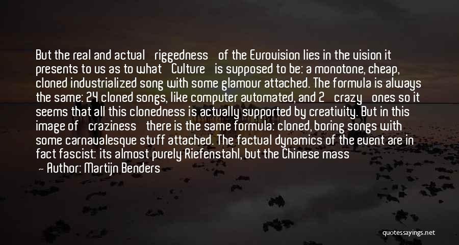 Martijn Benders Quotes: But The Real And Actual 'riggedness' Of The Eurovision Lies In The Vision It Presents To Us As To What