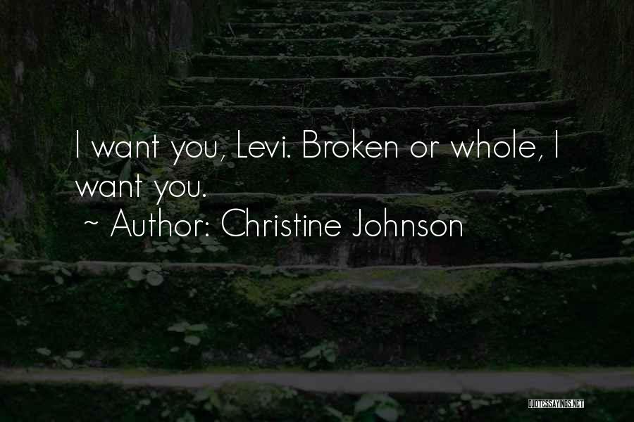 Christine Johnson Quotes: I Want You, Levi. Broken Or Whole, I Want You.