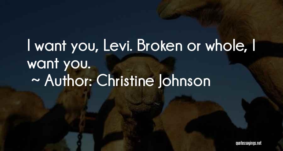 Christine Johnson Quotes: I Want You, Levi. Broken Or Whole, I Want You.