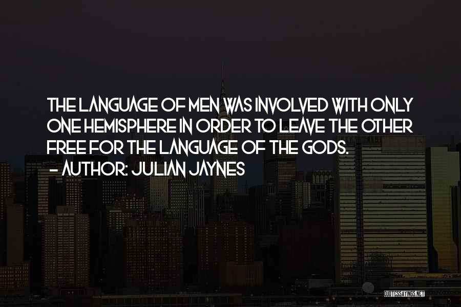 Julian Jaynes Quotes: The Language Of Men Was Involved With Only One Hemisphere In Order To Leave The Other Free For The Language