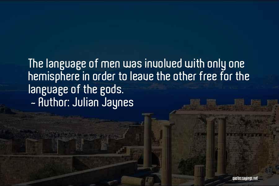 Julian Jaynes Quotes: The Language Of Men Was Involved With Only One Hemisphere In Order To Leave The Other Free For The Language