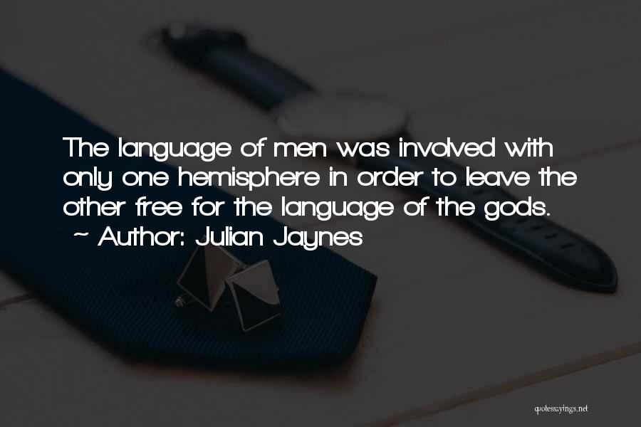 Julian Jaynes Quotes: The Language Of Men Was Involved With Only One Hemisphere In Order To Leave The Other Free For The Language