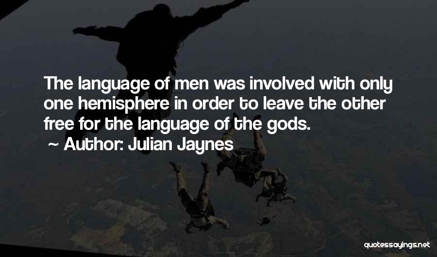 Julian Jaynes Quotes: The Language Of Men Was Involved With Only One Hemisphere In Order To Leave The Other Free For The Language