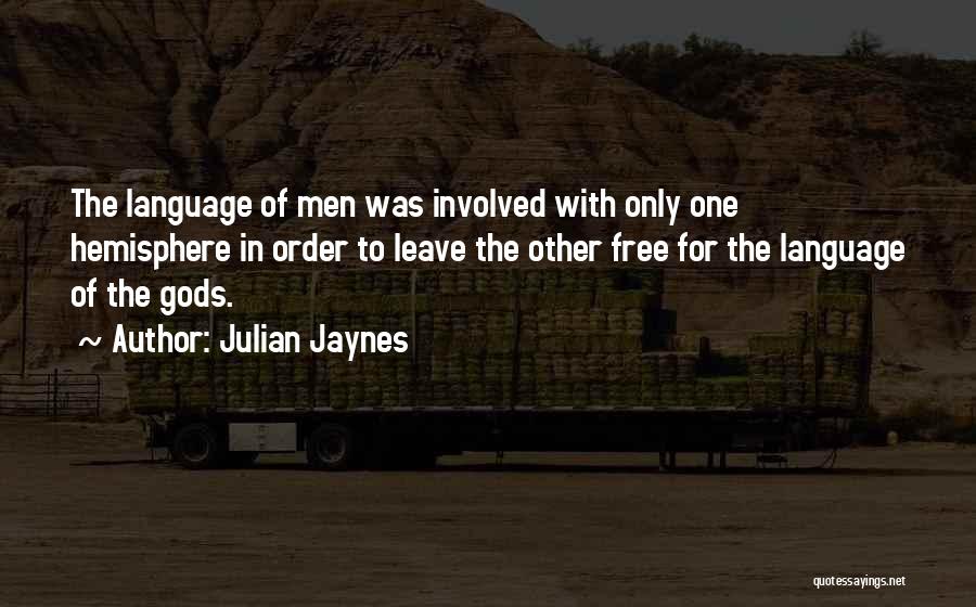 Julian Jaynes Quotes: The Language Of Men Was Involved With Only One Hemisphere In Order To Leave The Other Free For The Language