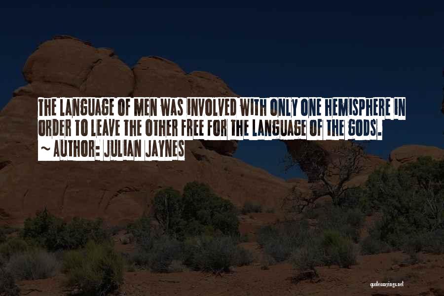 Julian Jaynes Quotes: The Language Of Men Was Involved With Only One Hemisphere In Order To Leave The Other Free For The Language