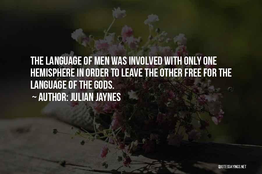 Julian Jaynes Quotes: The Language Of Men Was Involved With Only One Hemisphere In Order To Leave The Other Free For The Language