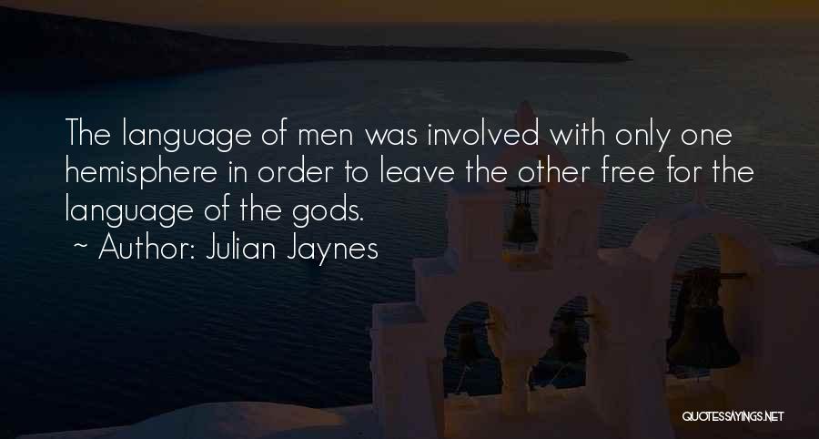 Julian Jaynes Quotes: The Language Of Men Was Involved With Only One Hemisphere In Order To Leave The Other Free For The Language