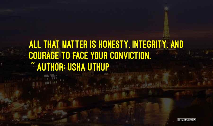 Usha Uthup Quotes: All That Matter Is Honesty, Integrity, And Courage To Face Your Conviction.