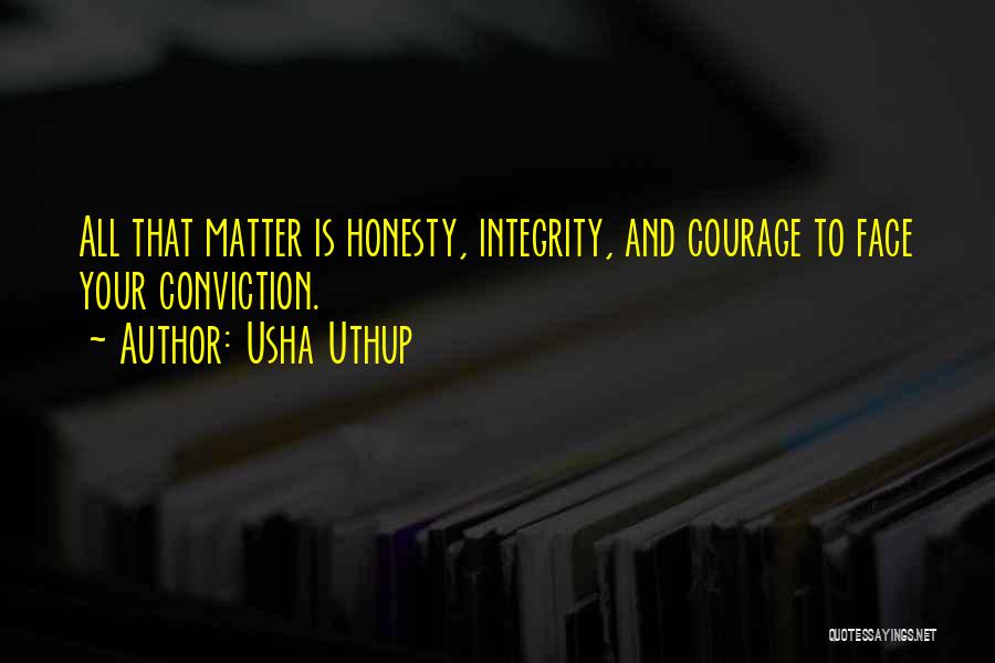 Usha Uthup Quotes: All That Matter Is Honesty, Integrity, And Courage To Face Your Conviction.