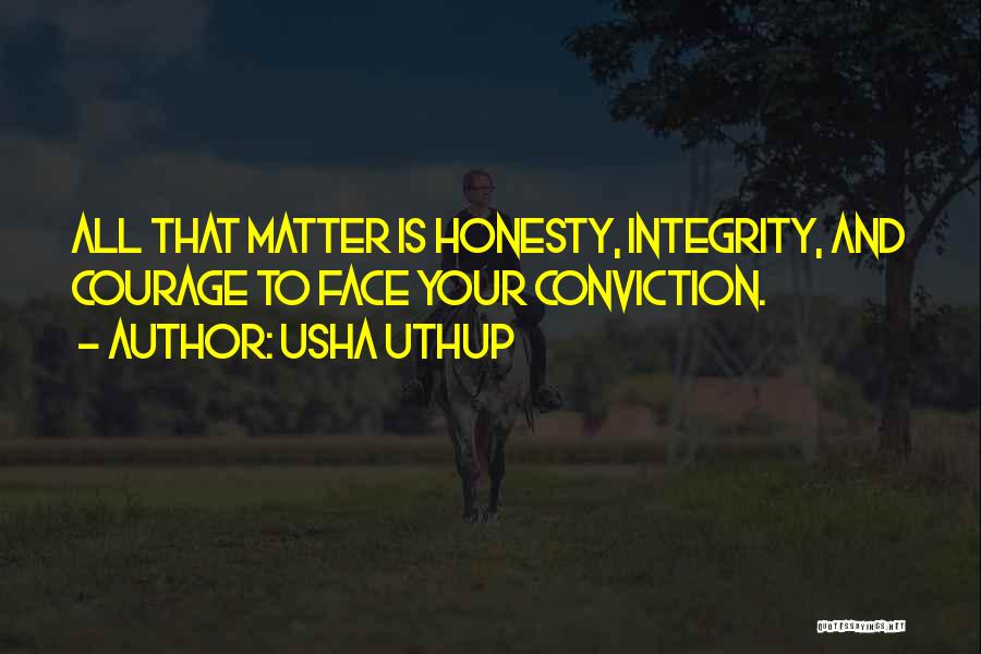 Usha Uthup Quotes: All That Matter Is Honesty, Integrity, And Courage To Face Your Conviction.