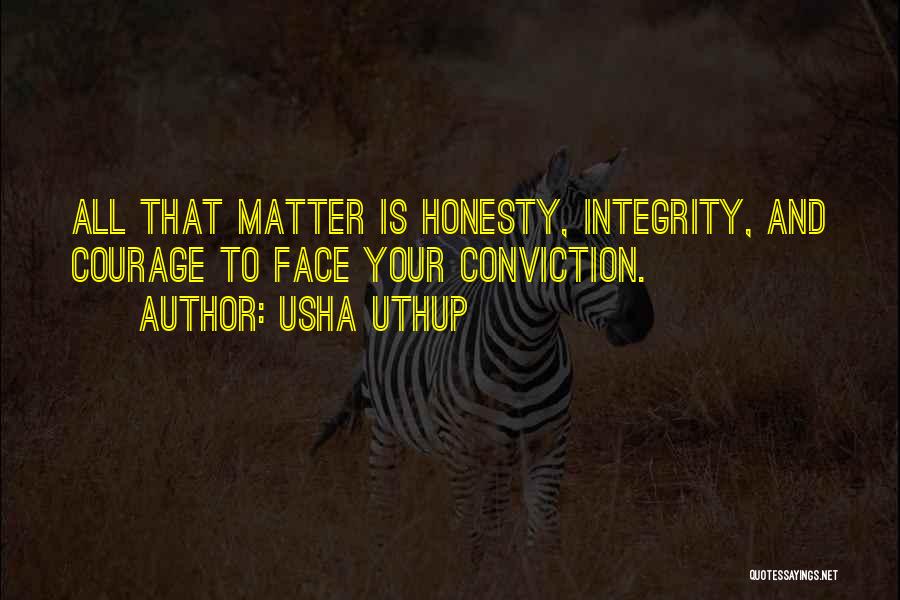 Usha Uthup Quotes: All That Matter Is Honesty, Integrity, And Courage To Face Your Conviction.