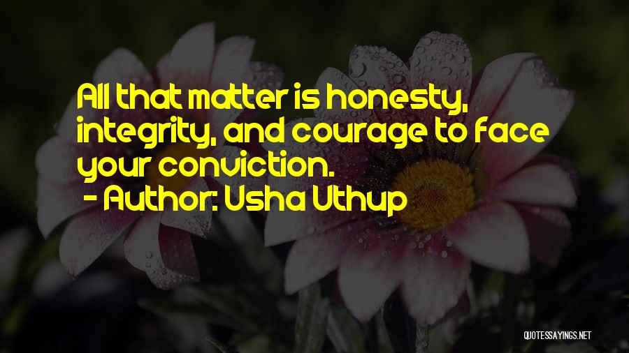 Usha Uthup Quotes: All That Matter Is Honesty, Integrity, And Courage To Face Your Conviction.