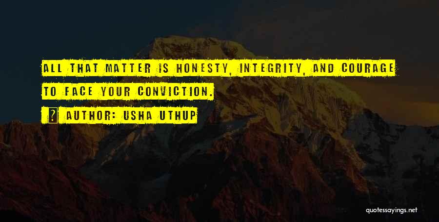 Usha Uthup Quotes: All That Matter Is Honesty, Integrity, And Courage To Face Your Conviction.