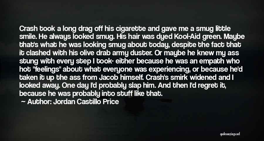 Jordan Castillo Price Quotes: Crash Took A Long Drag Off His Cigarette And Gave Me A Smug Little Smile. He Always Looked Smug. His