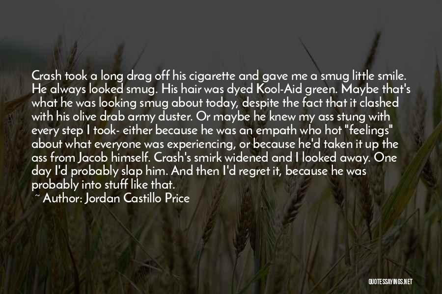 Jordan Castillo Price Quotes: Crash Took A Long Drag Off His Cigarette And Gave Me A Smug Little Smile. He Always Looked Smug. His