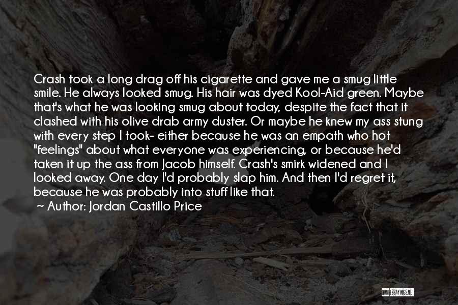 Jordan Castillo Price Quotes: Crash Took A Long Drag Off His Cigarette And Gave Me A Smug Little Smile. He Always Looked Smug. His