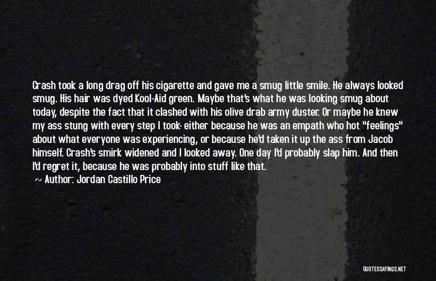 Jordan Castillo Price Quotes: Crash Took A Long Drag Off His Cigarette And Gave Me A Smug Little Smile. He Always Looked Smug. His