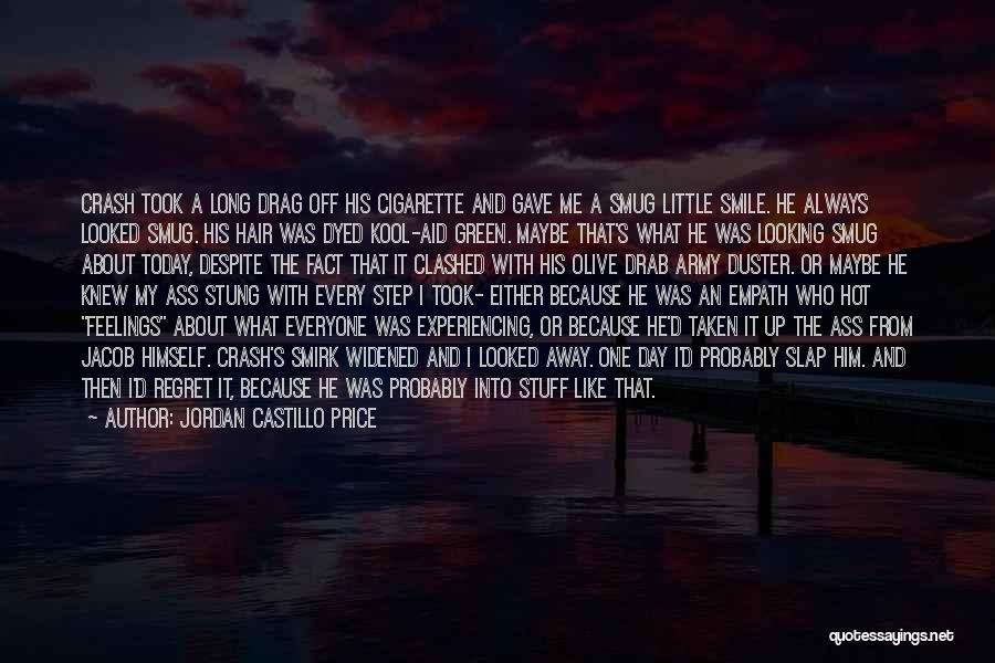 Jordan Castillo Price Quotes: Crash Took A Long Drag Off His Cigarette And Gave Me A Smug Little Smile. He Always Looked Smug. His
