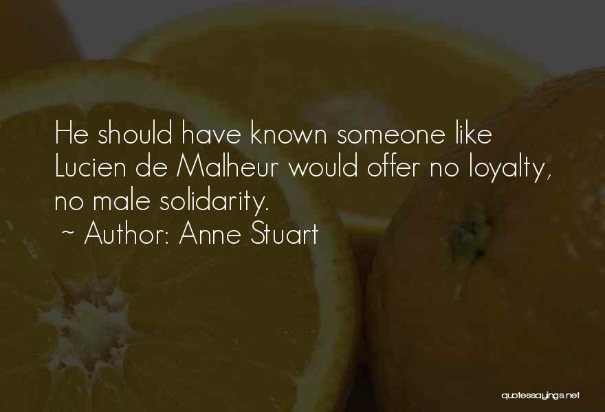 Anne Stuart Quotes: He Should Have Known Someone Like Lucien De Malheur Would Offer No Loyalty, No Male Solidarity.