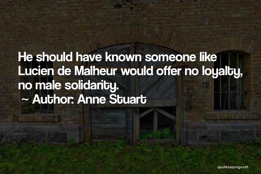 Anne Stuart Quotes: He Should Have Known Someone Like Lucien De Malheur Would Offer No Loyalty, No Male Solidarity.