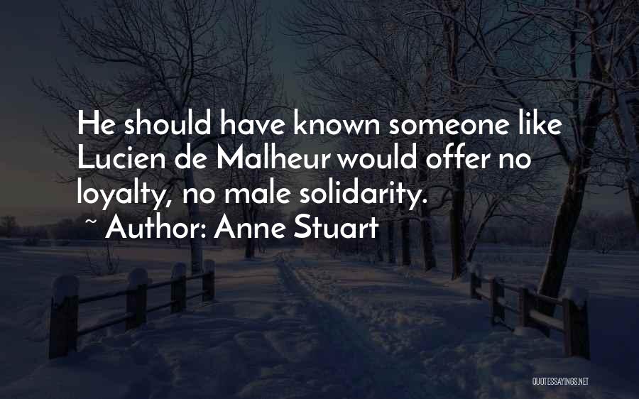 Anne Stuart Quotes: He Should Have Known Someone Like Lucien De Malheur Would Offer No Loyalty, No Male Solidarity.