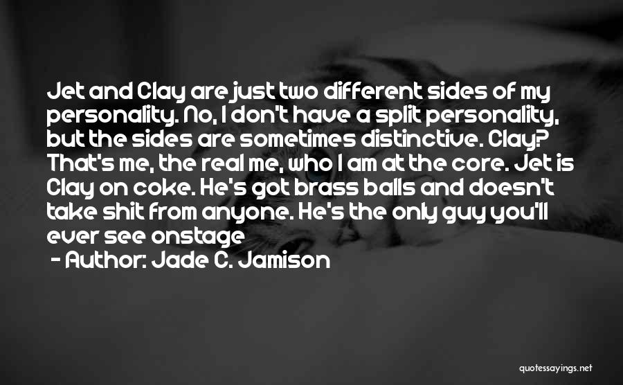 Jade C. Jamison Quotes: Jet And Clay Are Just Two Different Sides Of My Personality. No, I Don't Have A Split Personality, But The