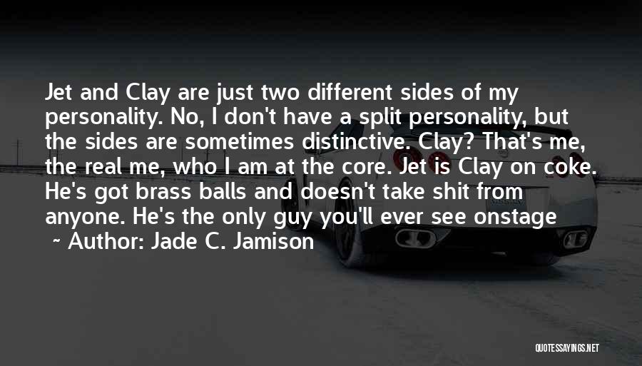 Jade C. Jamison Quotes: Jet And Clay Are Just Two Different Sides Of My Personality. No, I Don't Have A Split Personality, But The