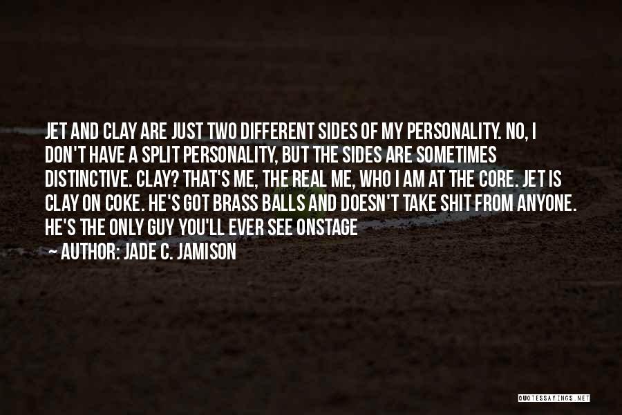 Jade C. Jamison Quotes: Jet And Clay Are Just Two Different Sides Of My Personality. No, I Don't Have A Split Personality, But The