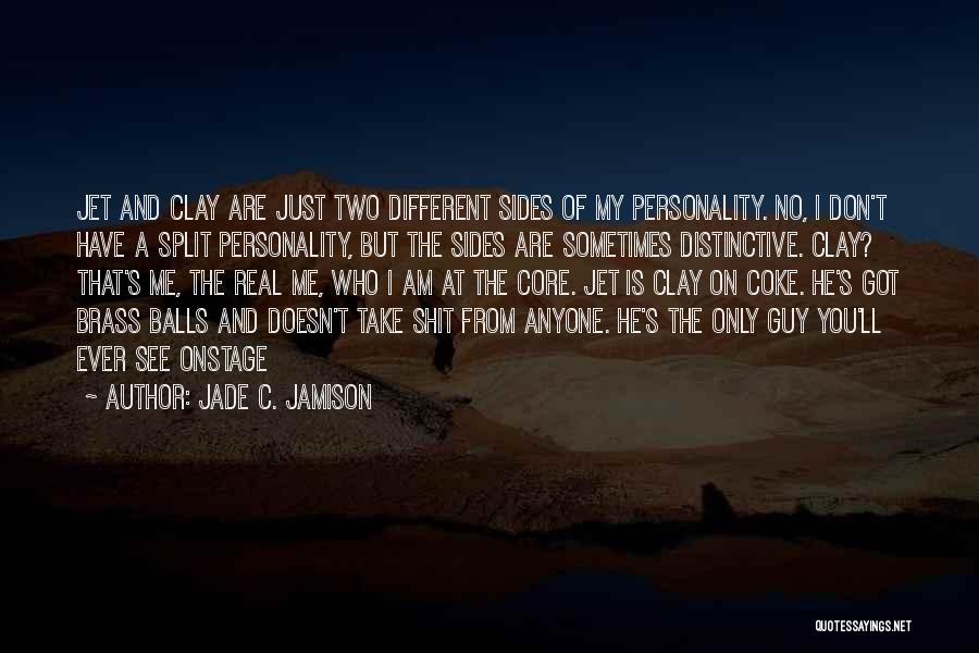 Jade C. Jamison Quotes: Jet And Clay Are Just Two Different Sides Of My Personality. No, I Don't Have A Split Personality, But The