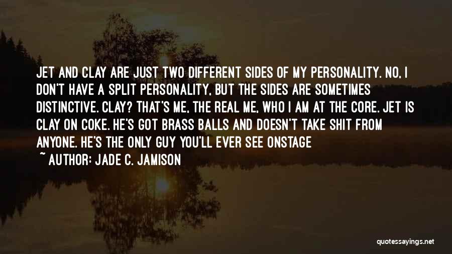 Jade C. Jamison Quotes: Jet And Clay Are Just Two Different Sides Of My Personality. No, I Don't Have A Split Personality, But The