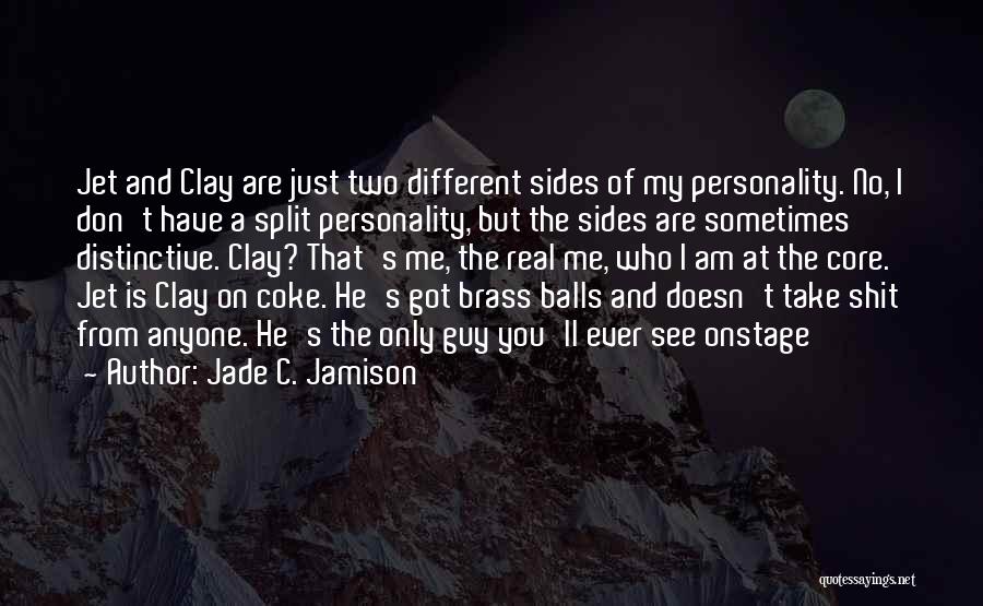 Jade C. Jamison Quotes: Jet And Clay Are Just Two Different Sides Of My Personality. No, I Don't Have A Split Personality, But The