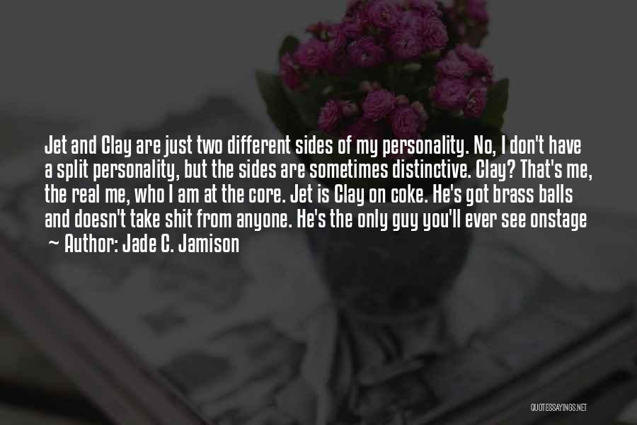 Jade C. Jamison Quotes: Jet And Clay Are Just Two Different Sides Of My Personality. No, I Don't Have A Split Personality, But The