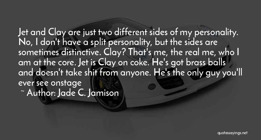 Jade C. Jamison Quotes: Jet And Clay Are Just Two Different Sides Of My Personality. No, I Don't Have A Split Personality, But The